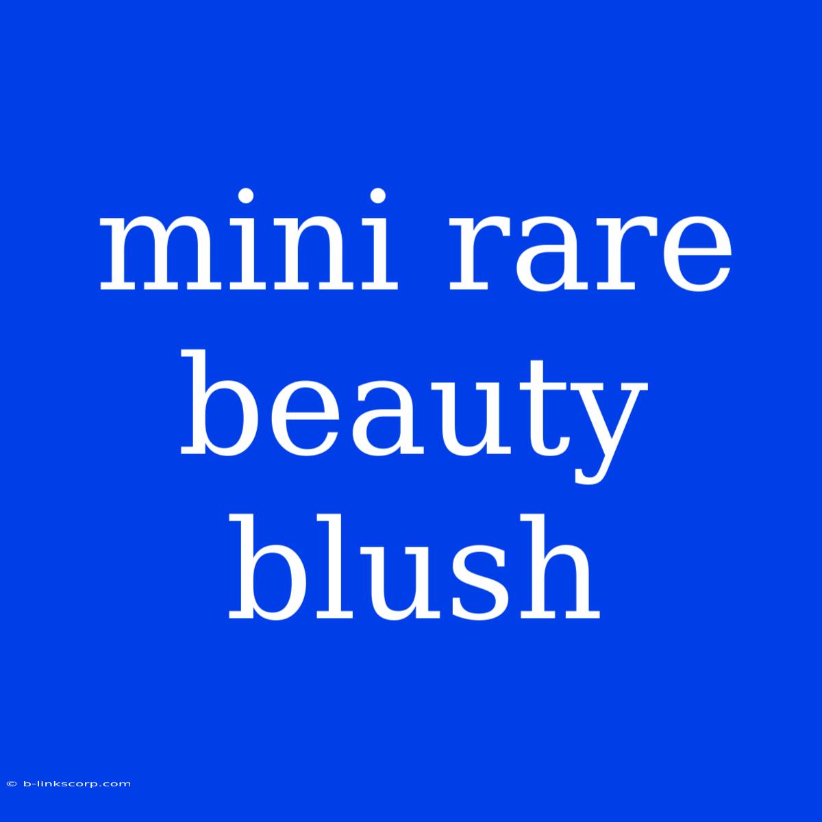 Mini Rare Beauty Blush