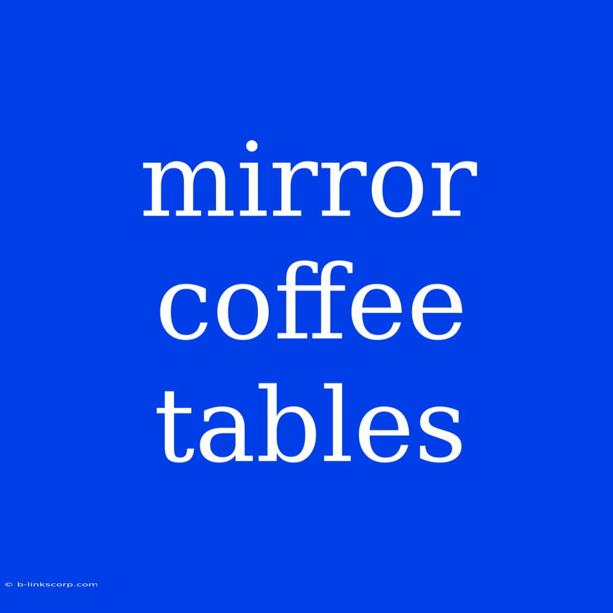 Mirror Coffee Tables