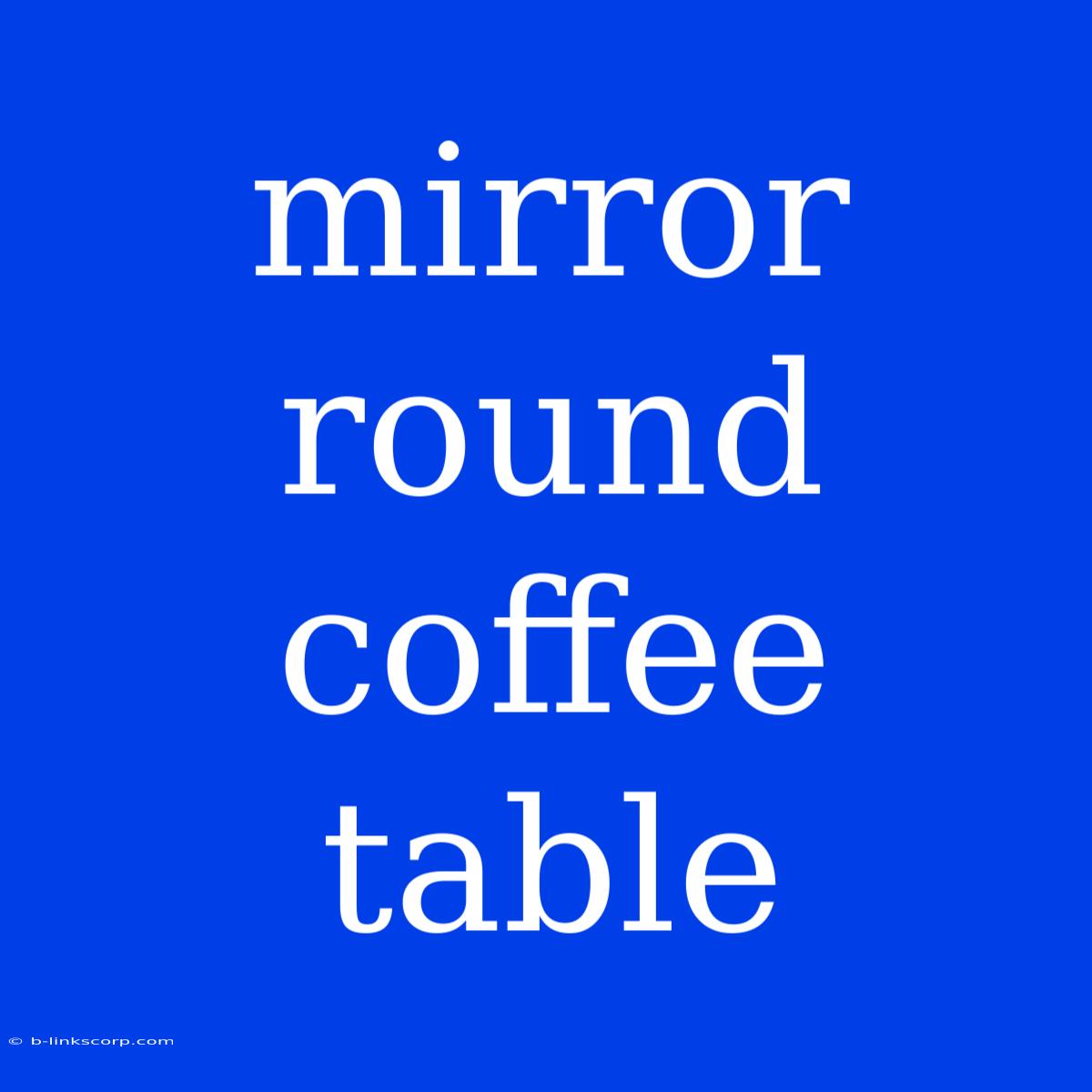 Mirror Round Coffee Table