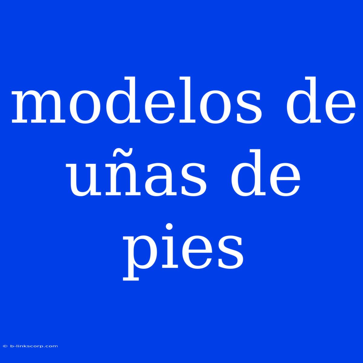 Modelos De Uñas De Pies