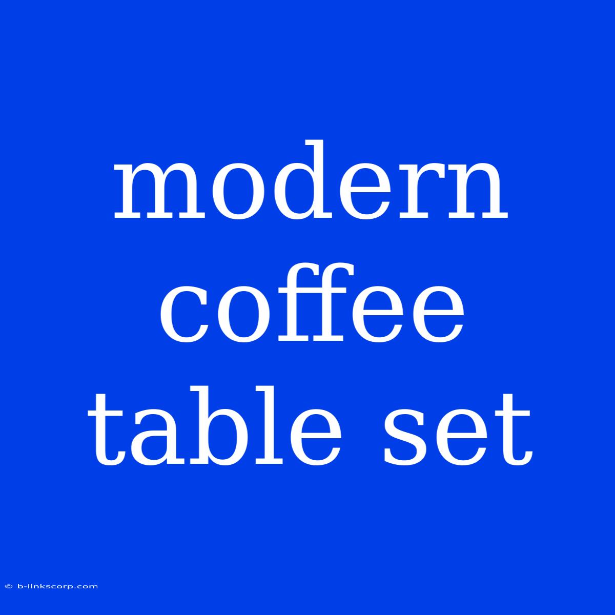 Modern Coffee Table Set