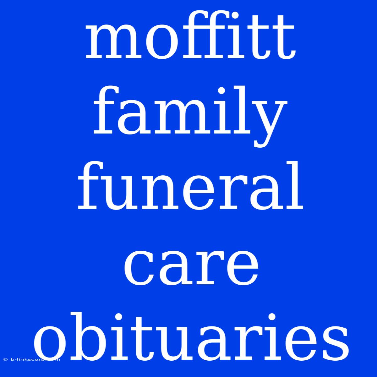 Moffitt Family Funeral Care Obituaries