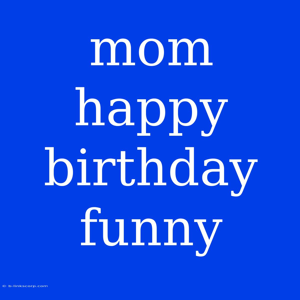 Mom Happy Birthday Funny