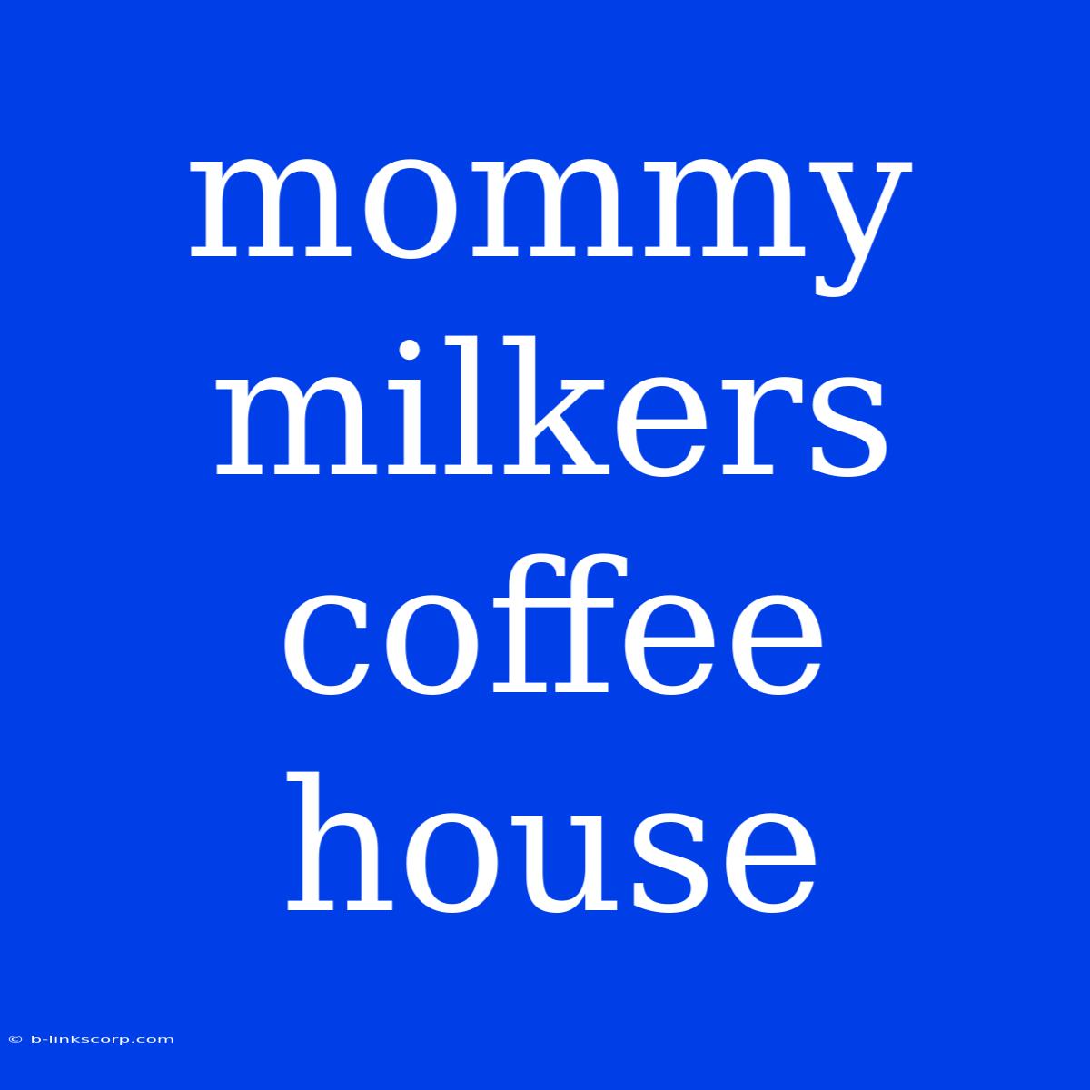 Mommy Milkers Coffee House