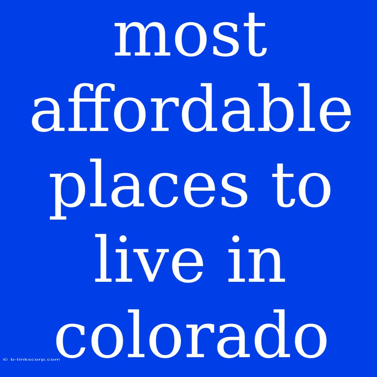 Most Affordable Places To Live In Colorado