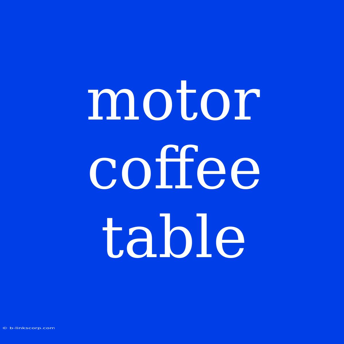 Motor Coffee Table