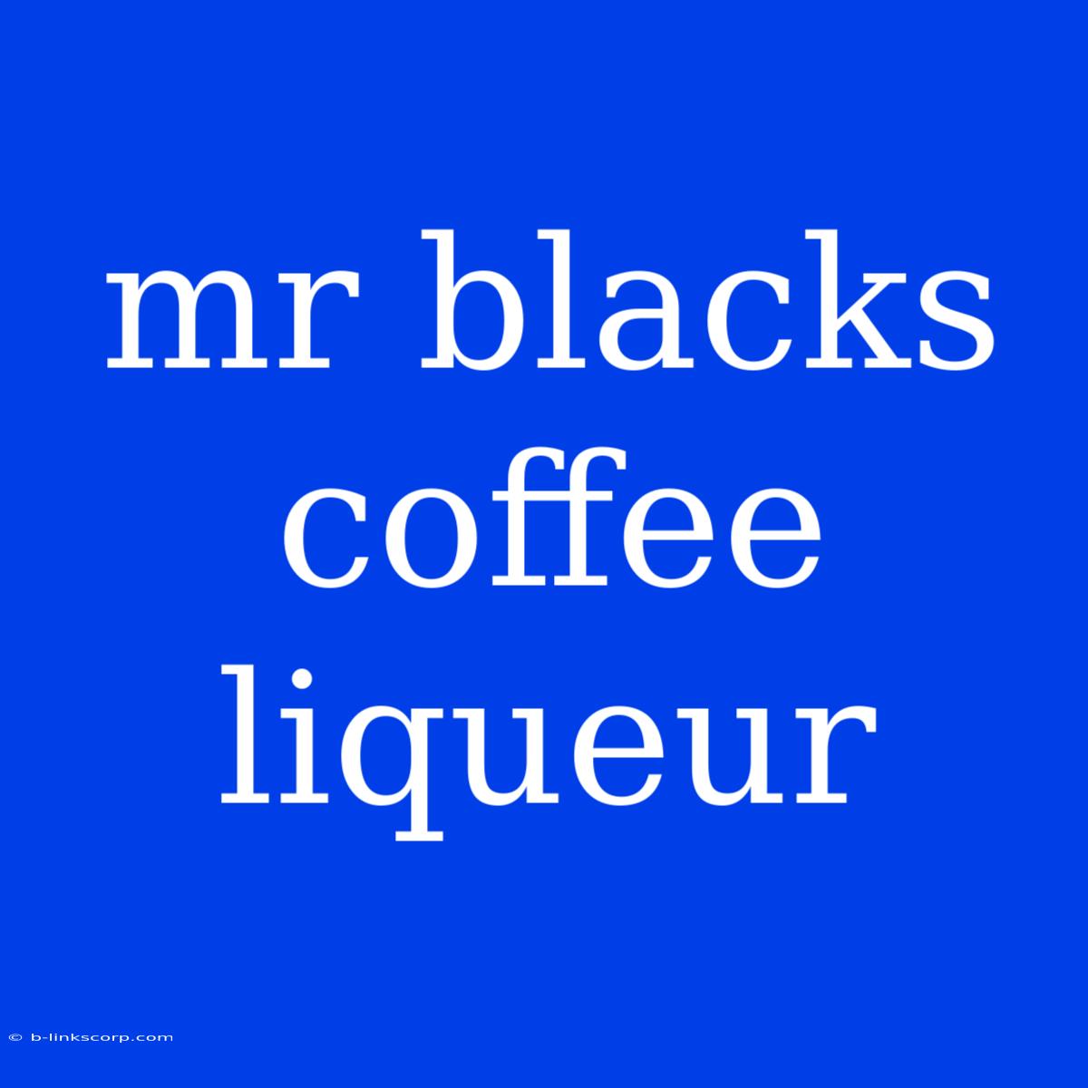 Mr Blacks Coffee Liqueur