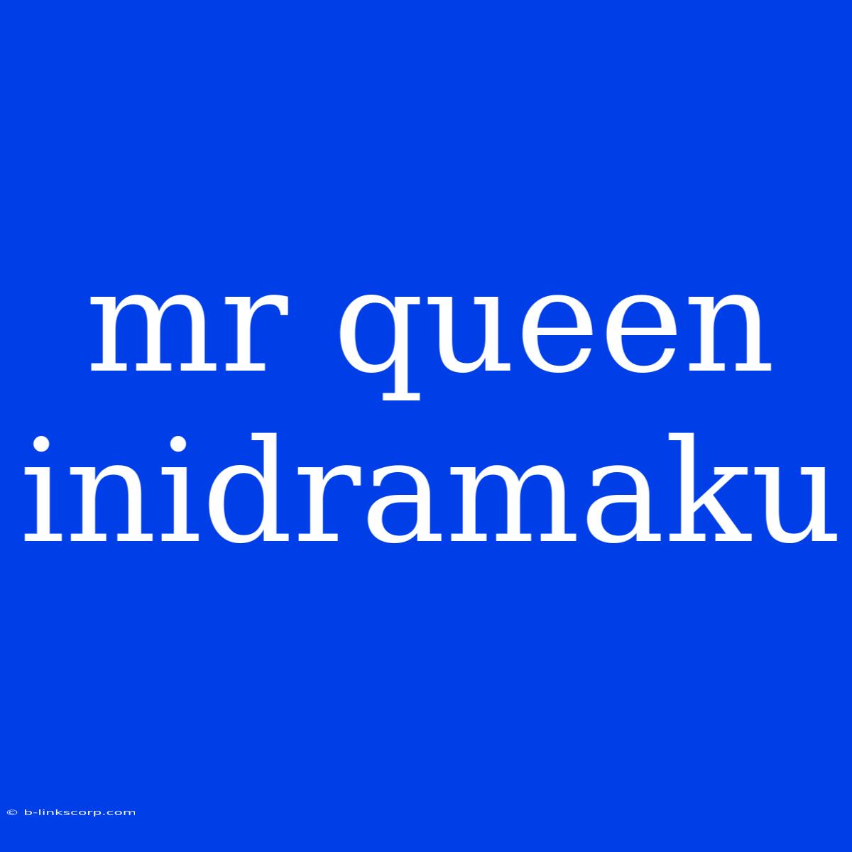 Mr Queen Inidramaku