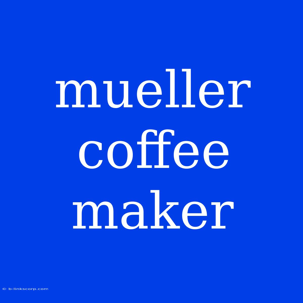 Mueller Coffee Maker