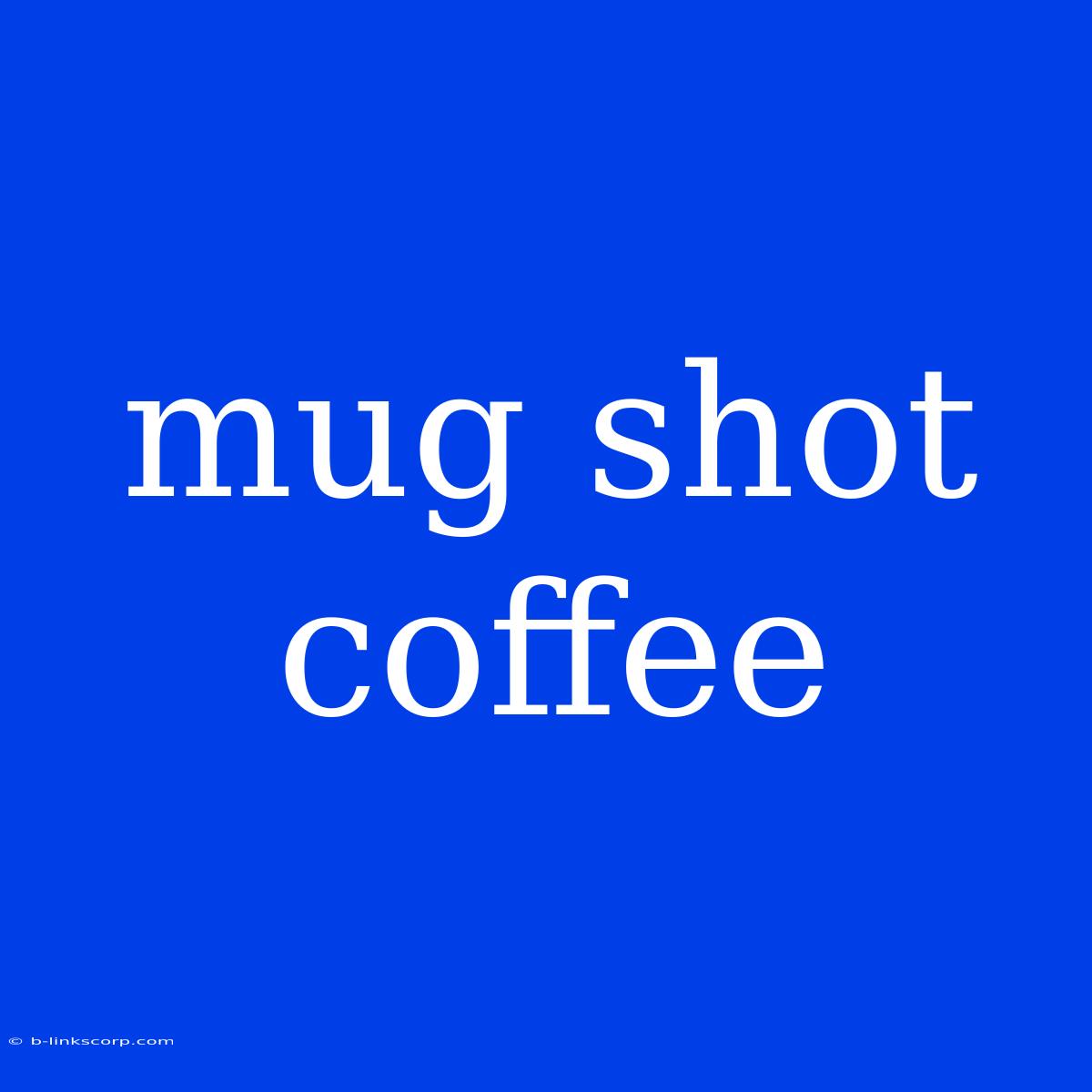 Mug Shot Coffee