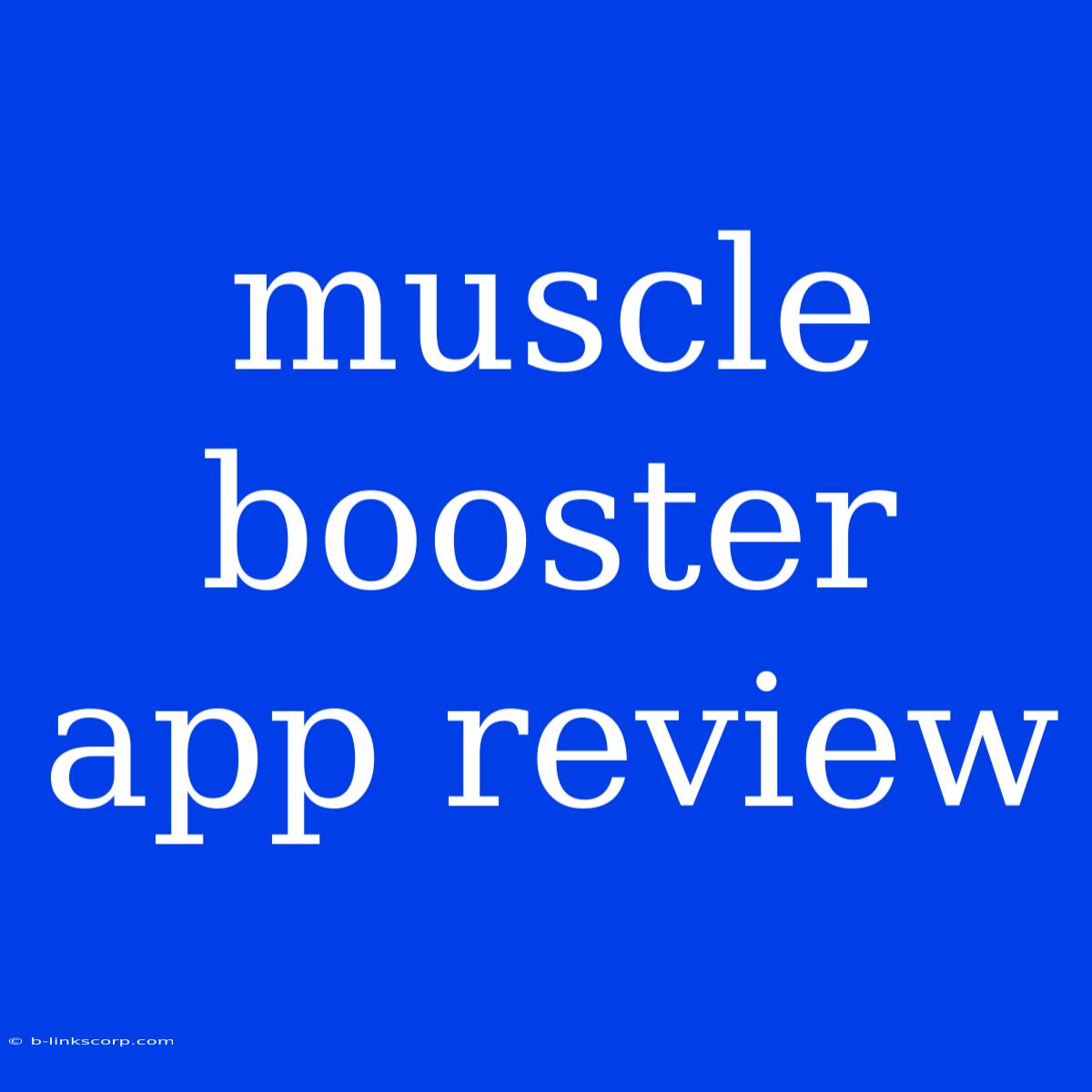 Muscle Booster App Review