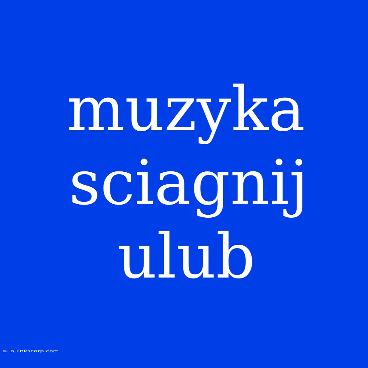 Muzyka Sciagnij Ulub