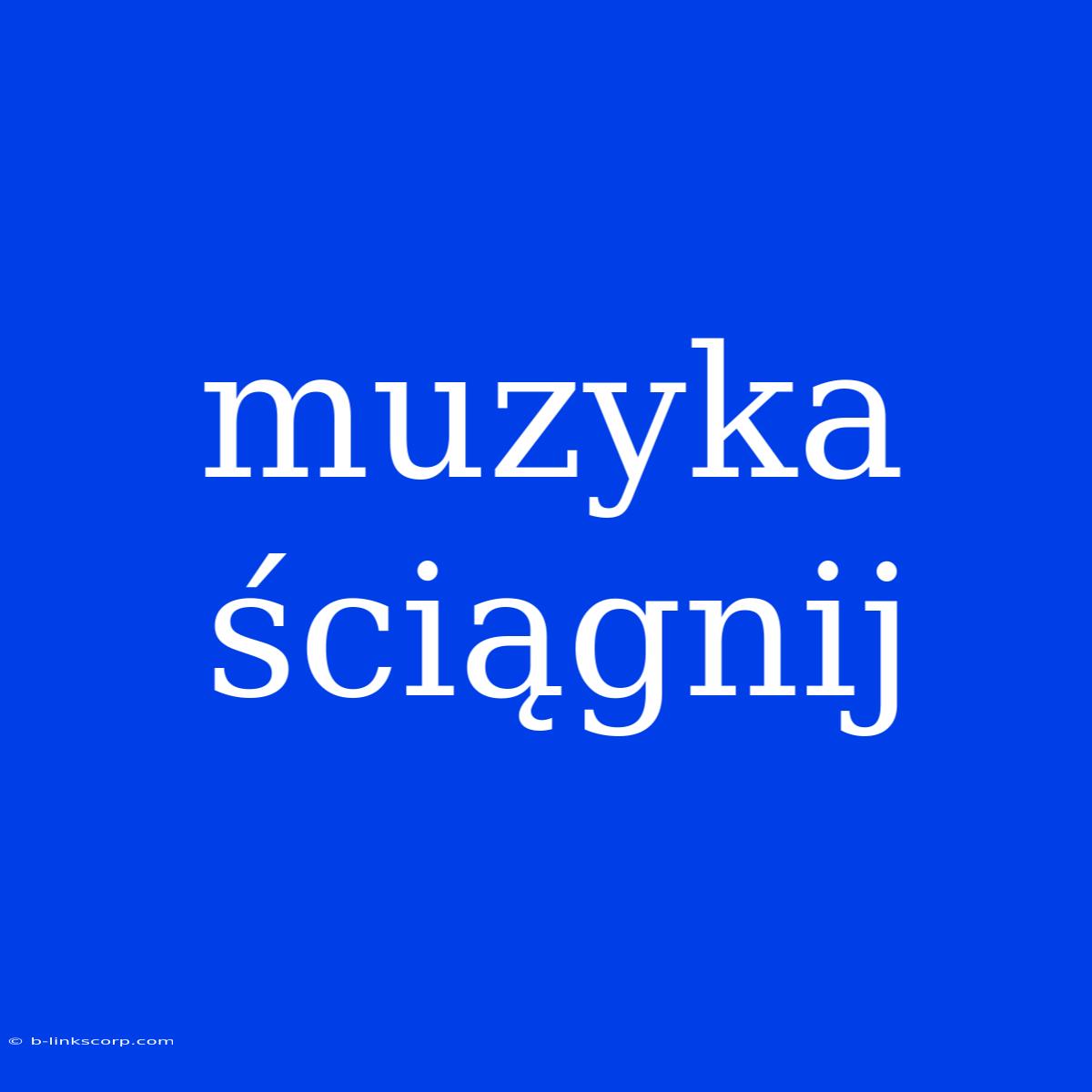 Muzyka Ściągnij