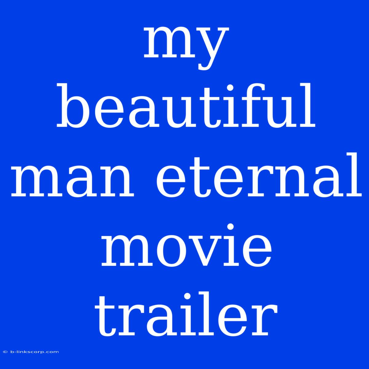 My Beautiful Man Eternal Movie Trailer