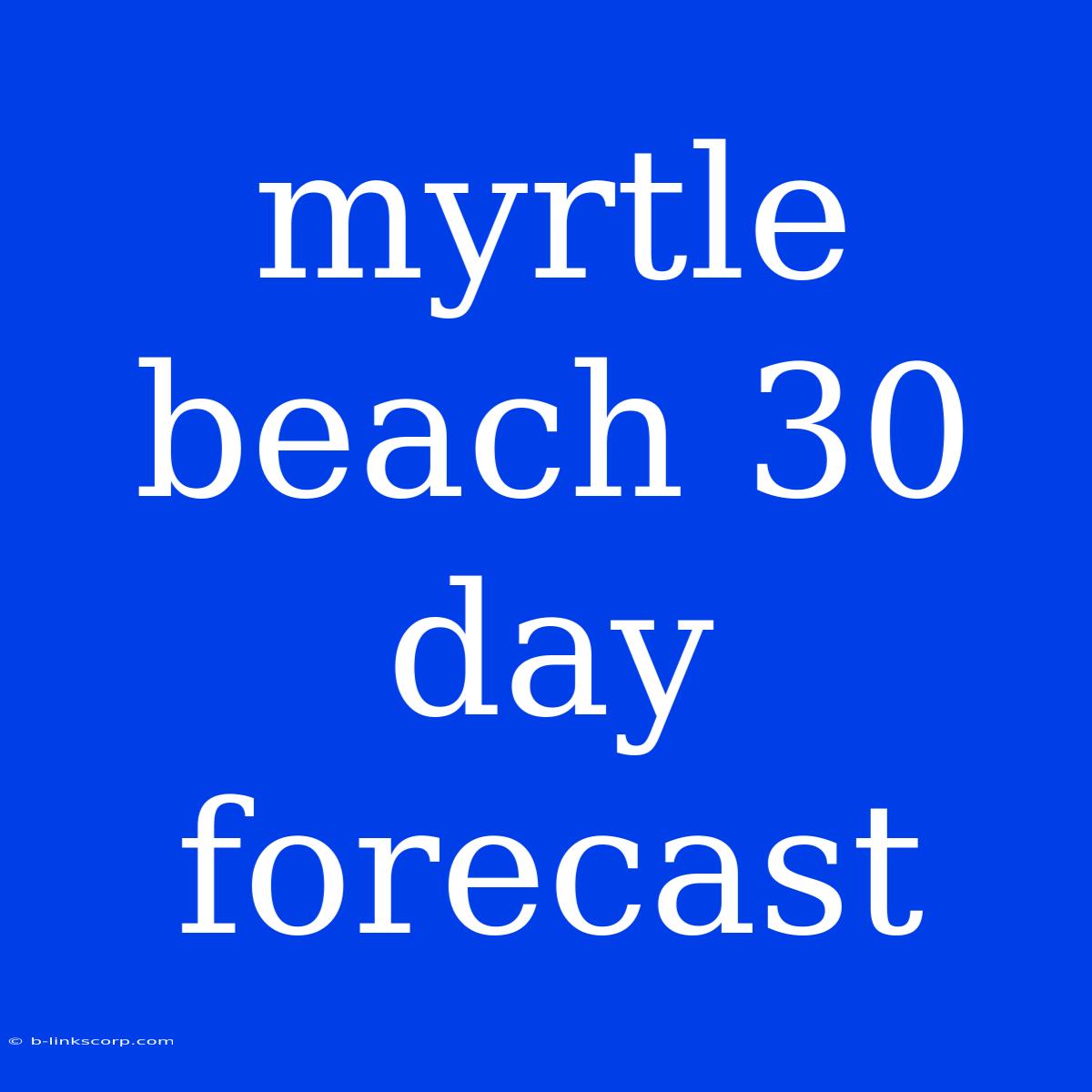 Myrtle Beach 30 Day Forecast