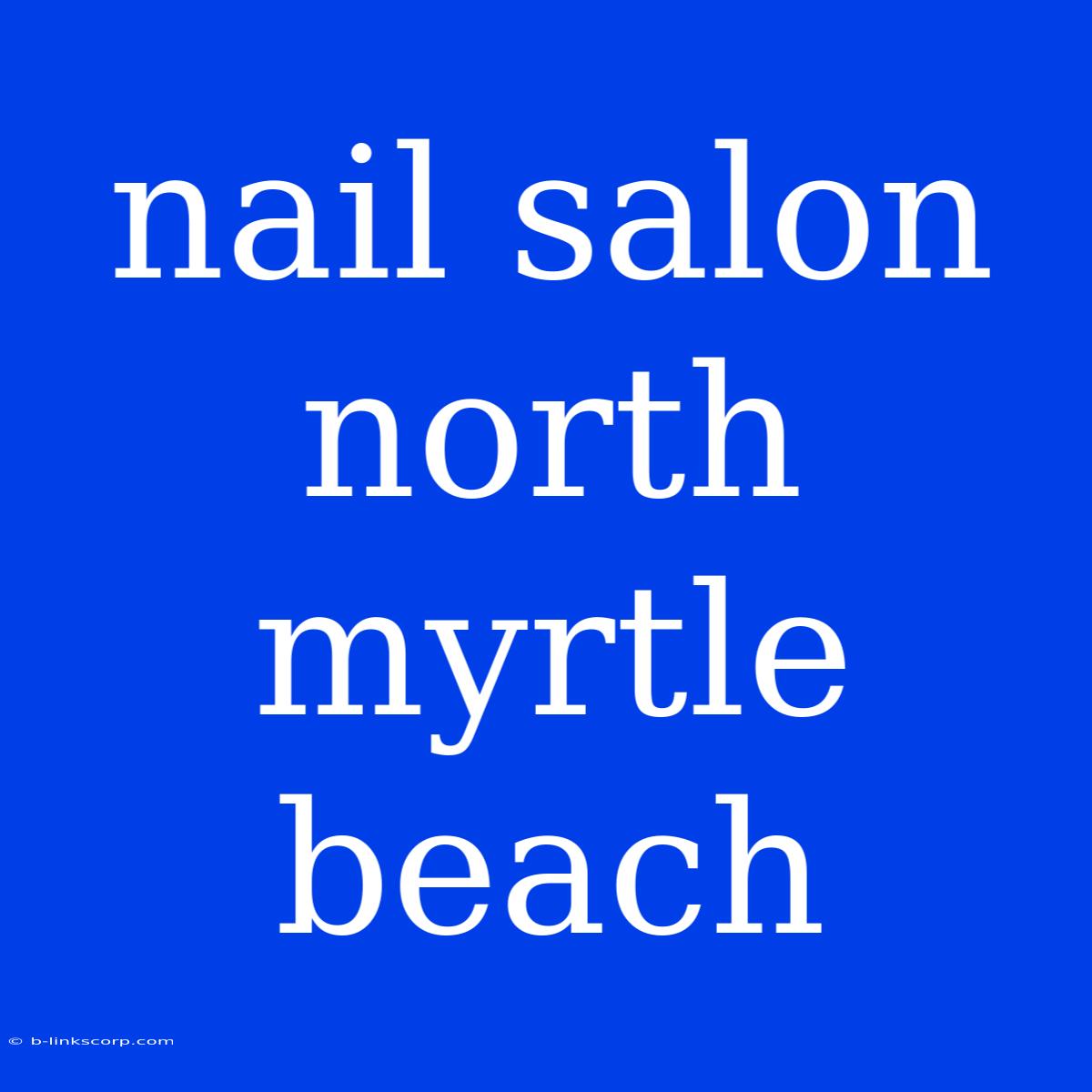 Nail Salon North Myrtle Beach