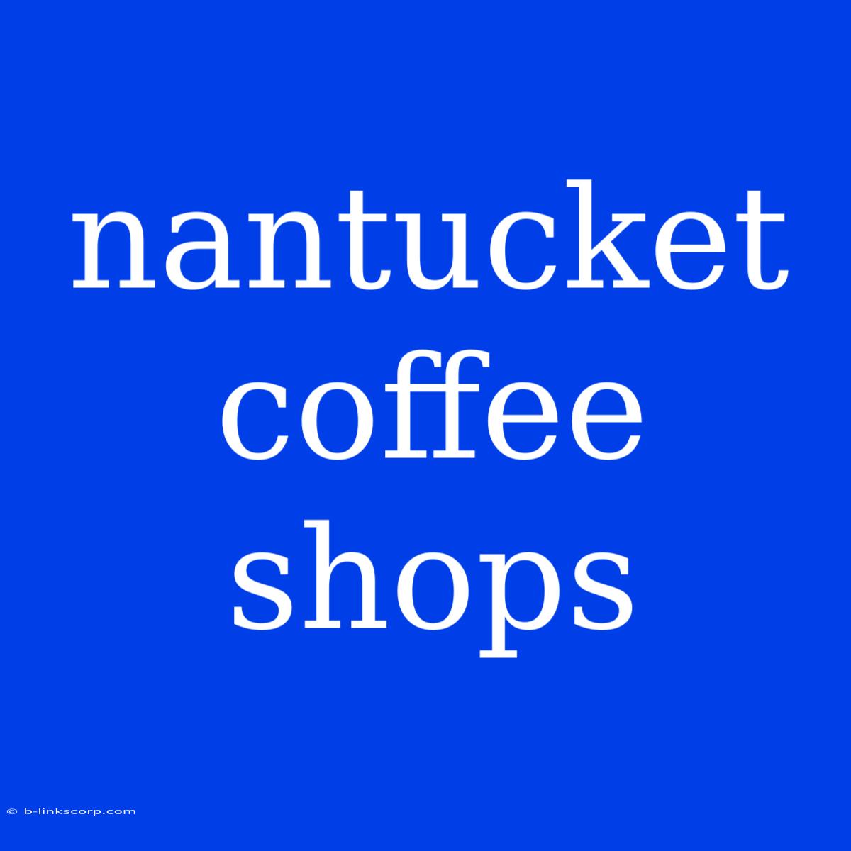 Nantucket Coffee Shops