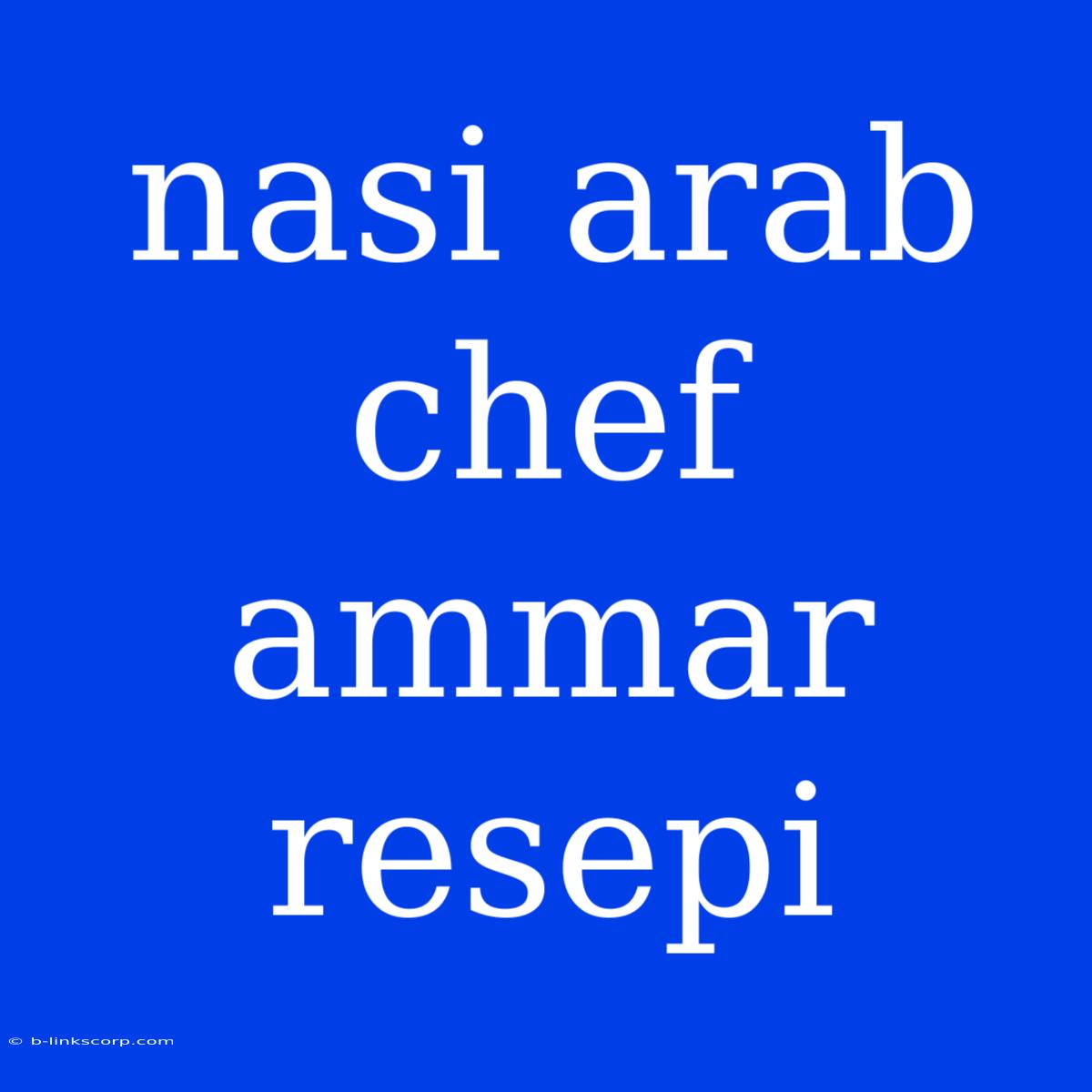 Nasi Arab Chef Ammar Resepi