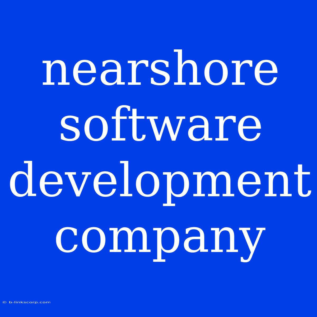 Nearshore Software Development Company