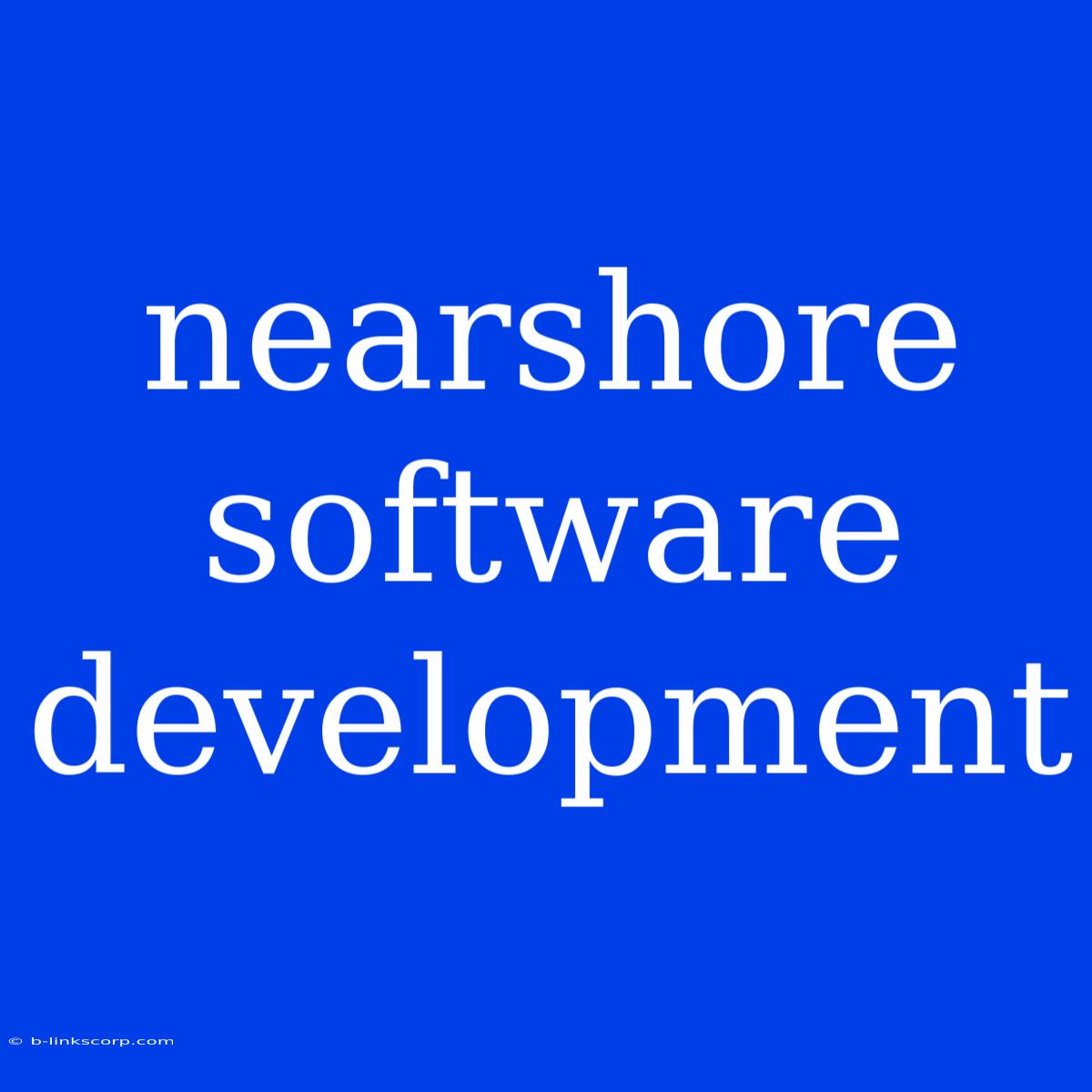 Nearshore Software Development