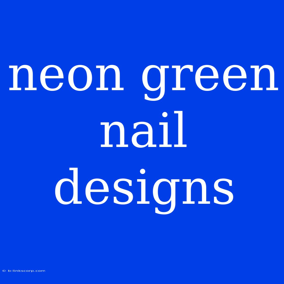 Neon Green Nail Designs