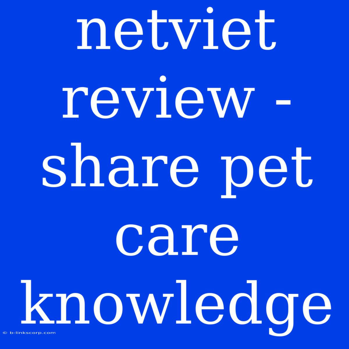 Netviet Review - Share Pet Care Knowledge