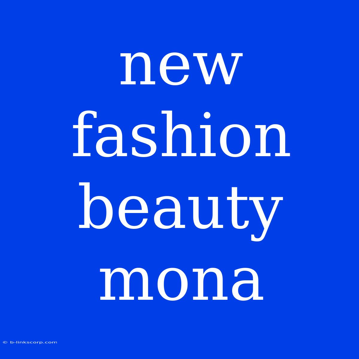 New Fashion Beauty Mona