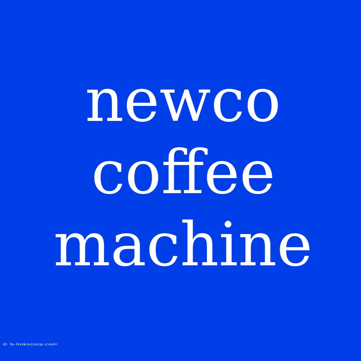 Newco Coffee Machine