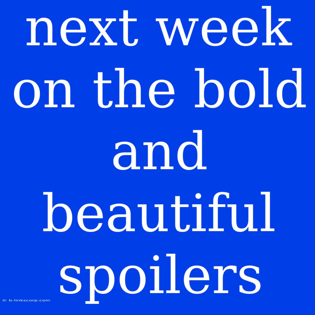 Next Week On The Bold And Beautiful Spoilers