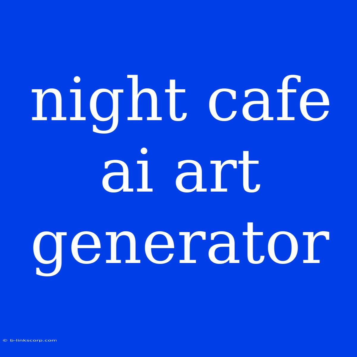 Night Cafe Ai Art Generator