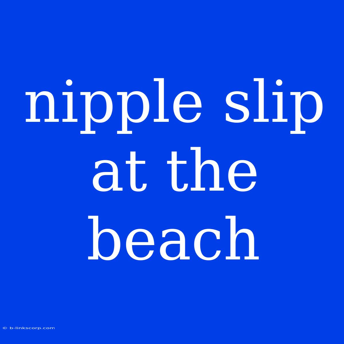 Nipple Slip At The Beach