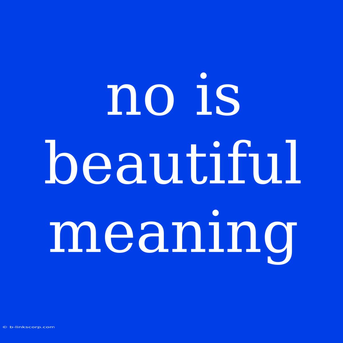 No Is Beautiful Meaning