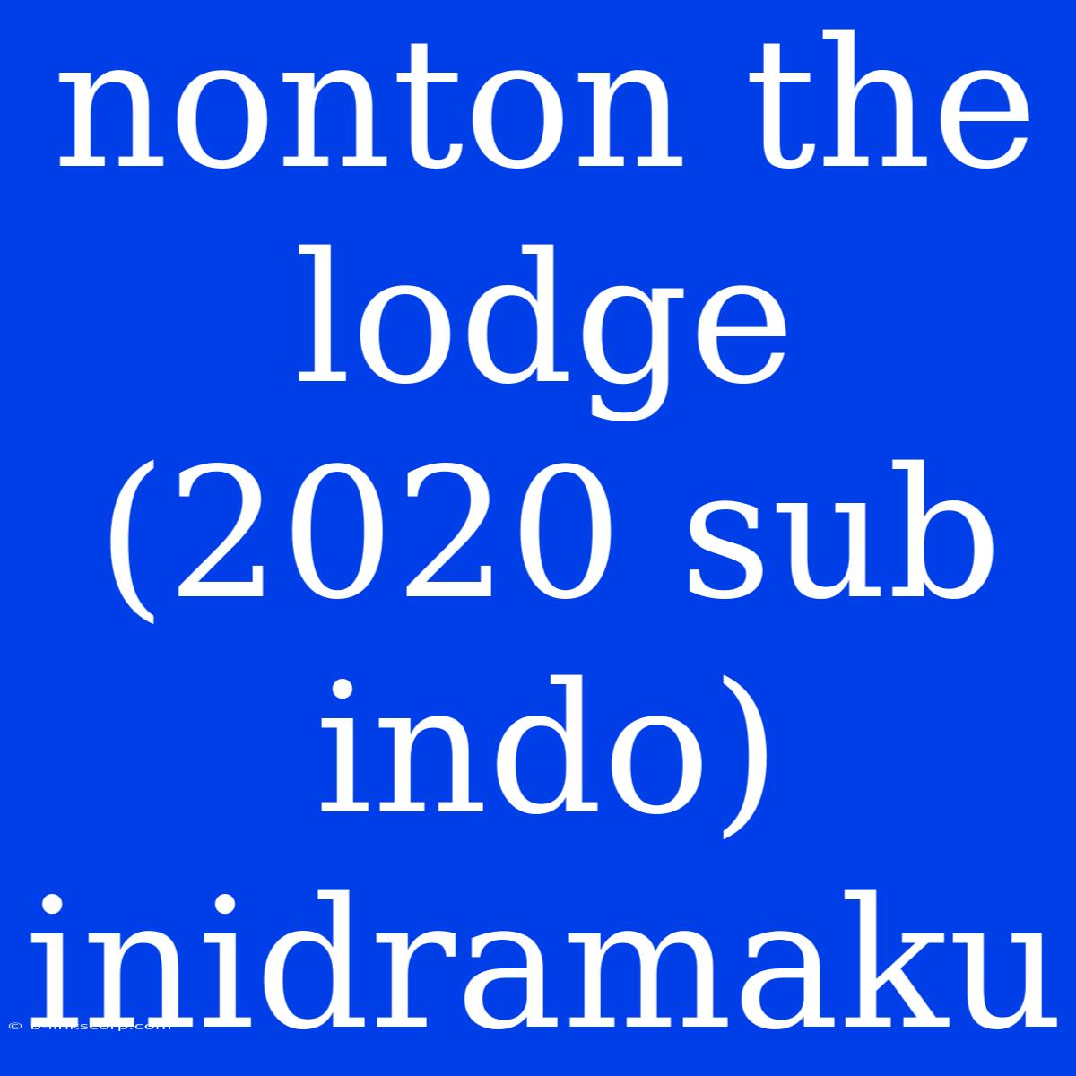 Nonton The Lodge (2020 Sub Indo) Inidramaku