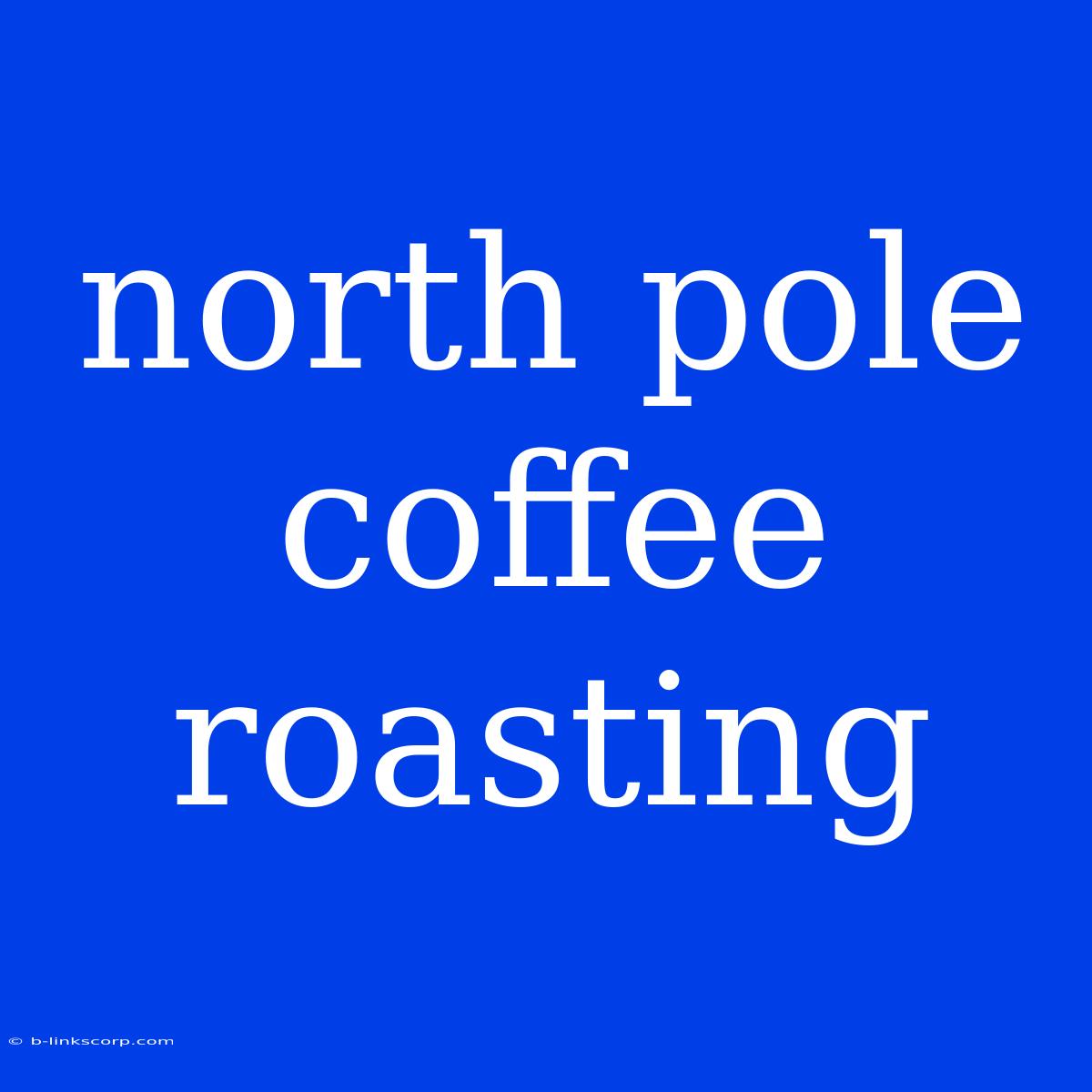 North Pole Coffee Roasting