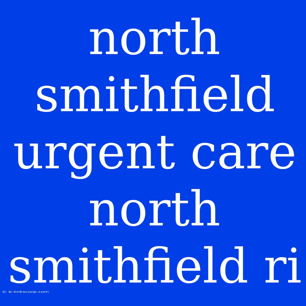 North Smithfield Urgent Care North Smithfield Ri