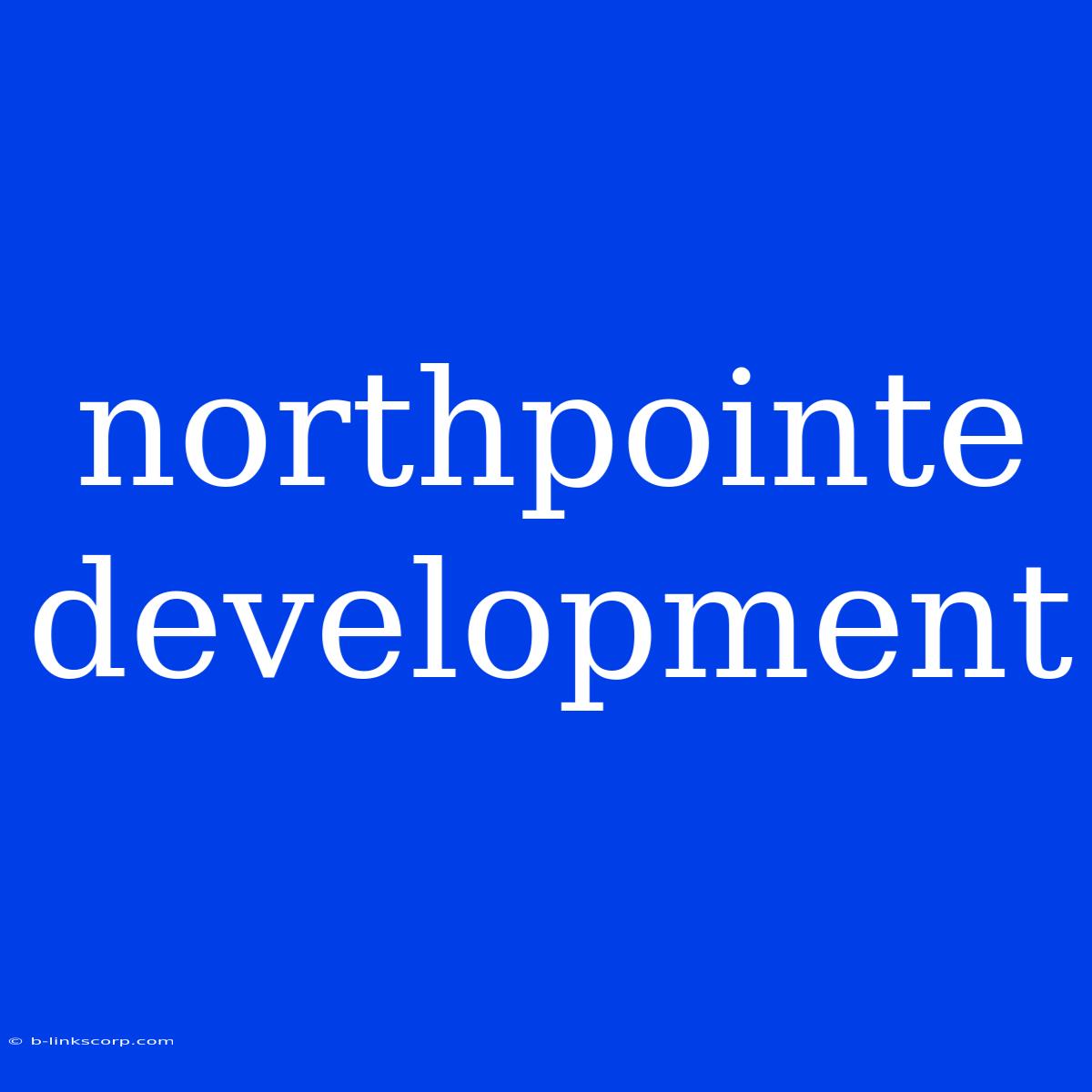 Northpointe Development