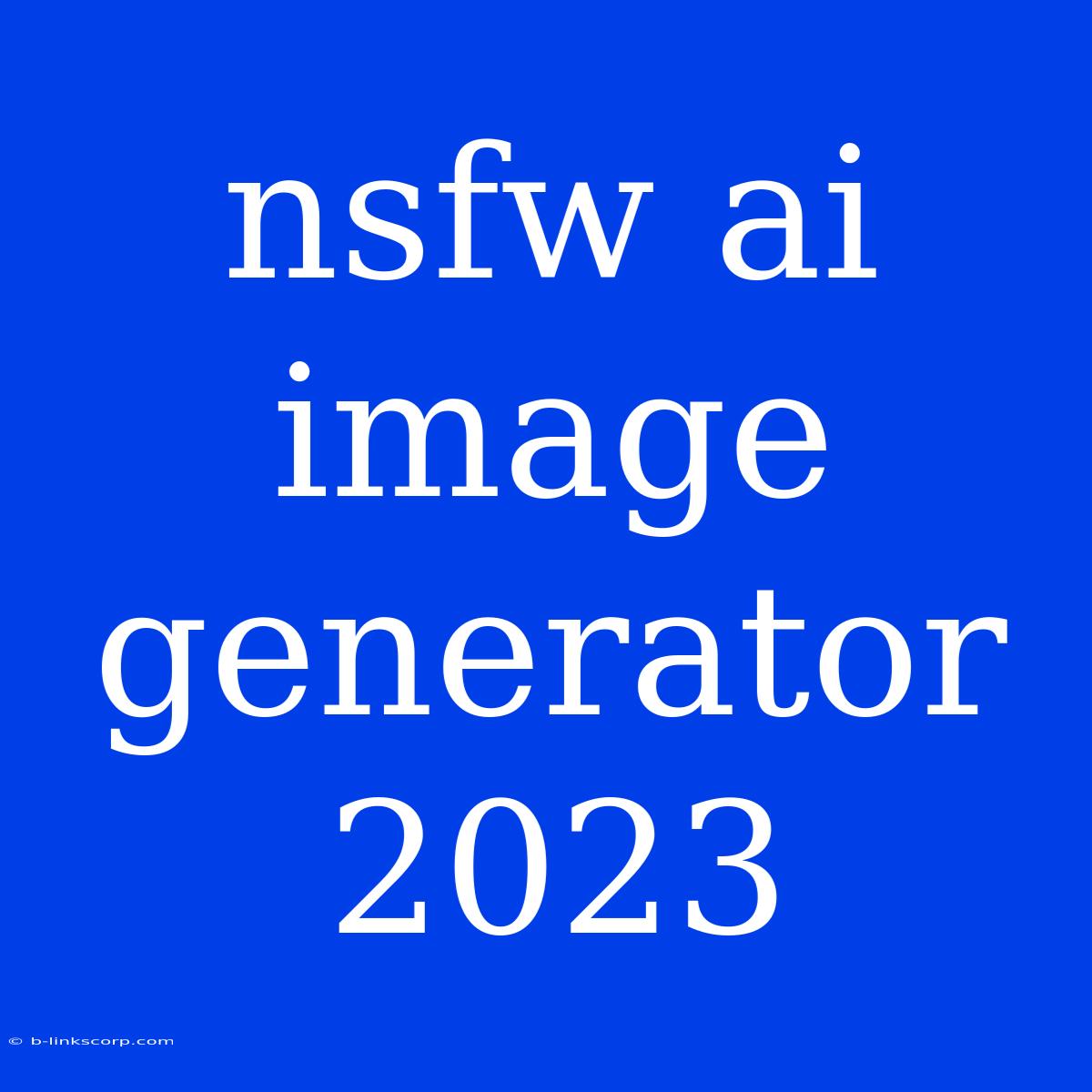 Nsfw Ai Image Generator 2023