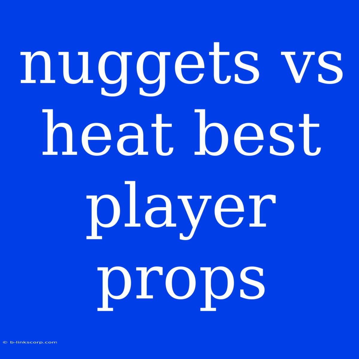 Nuggets Vs Heat Best Player Props