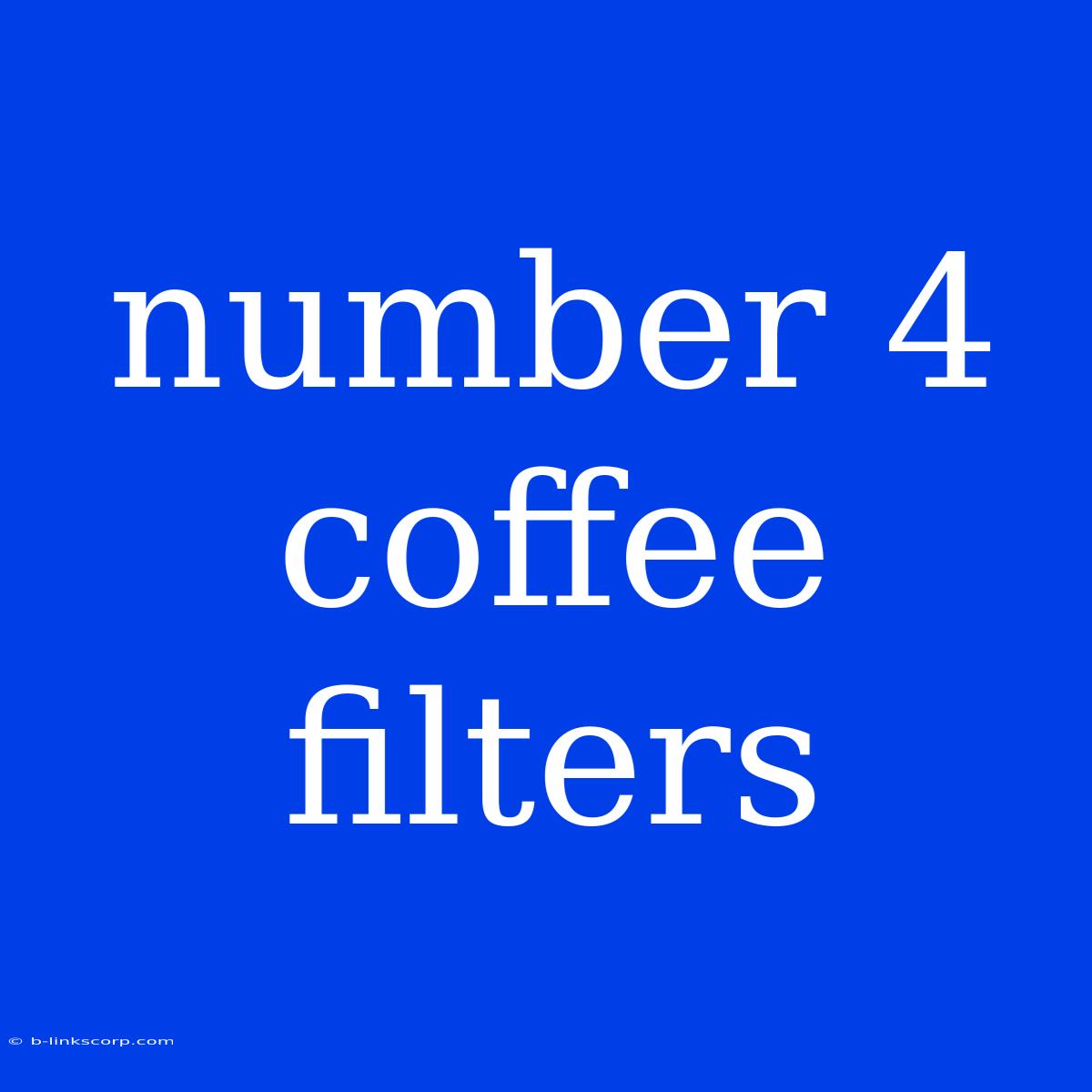 Number 4 Coffee Filters