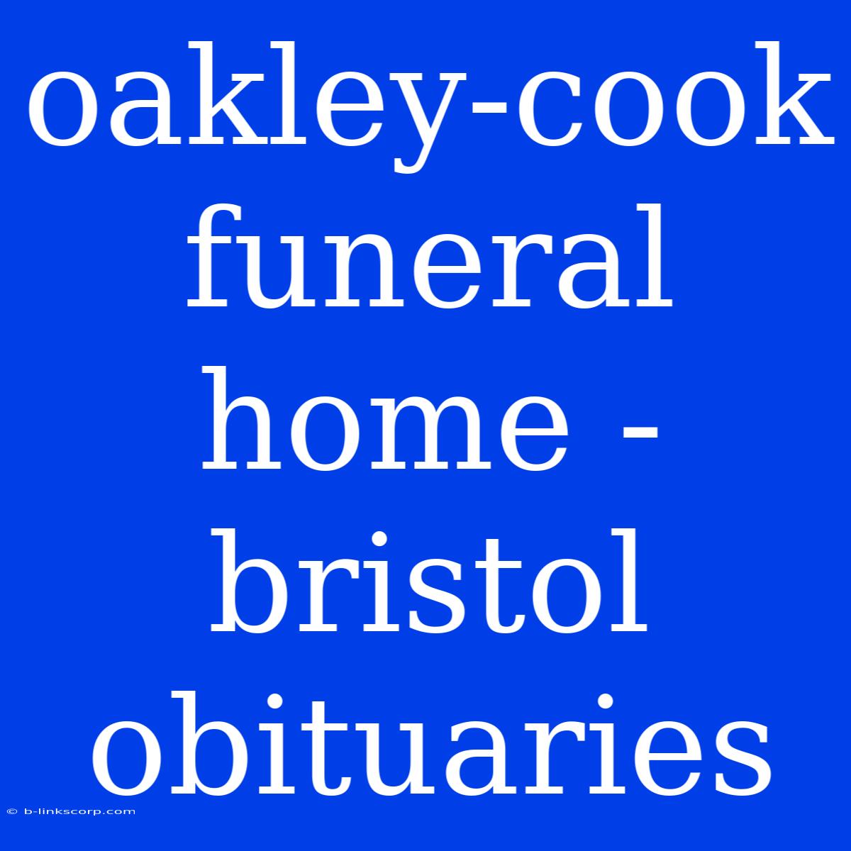 Oakley-cook Funeral Home - Bristol Obituaries