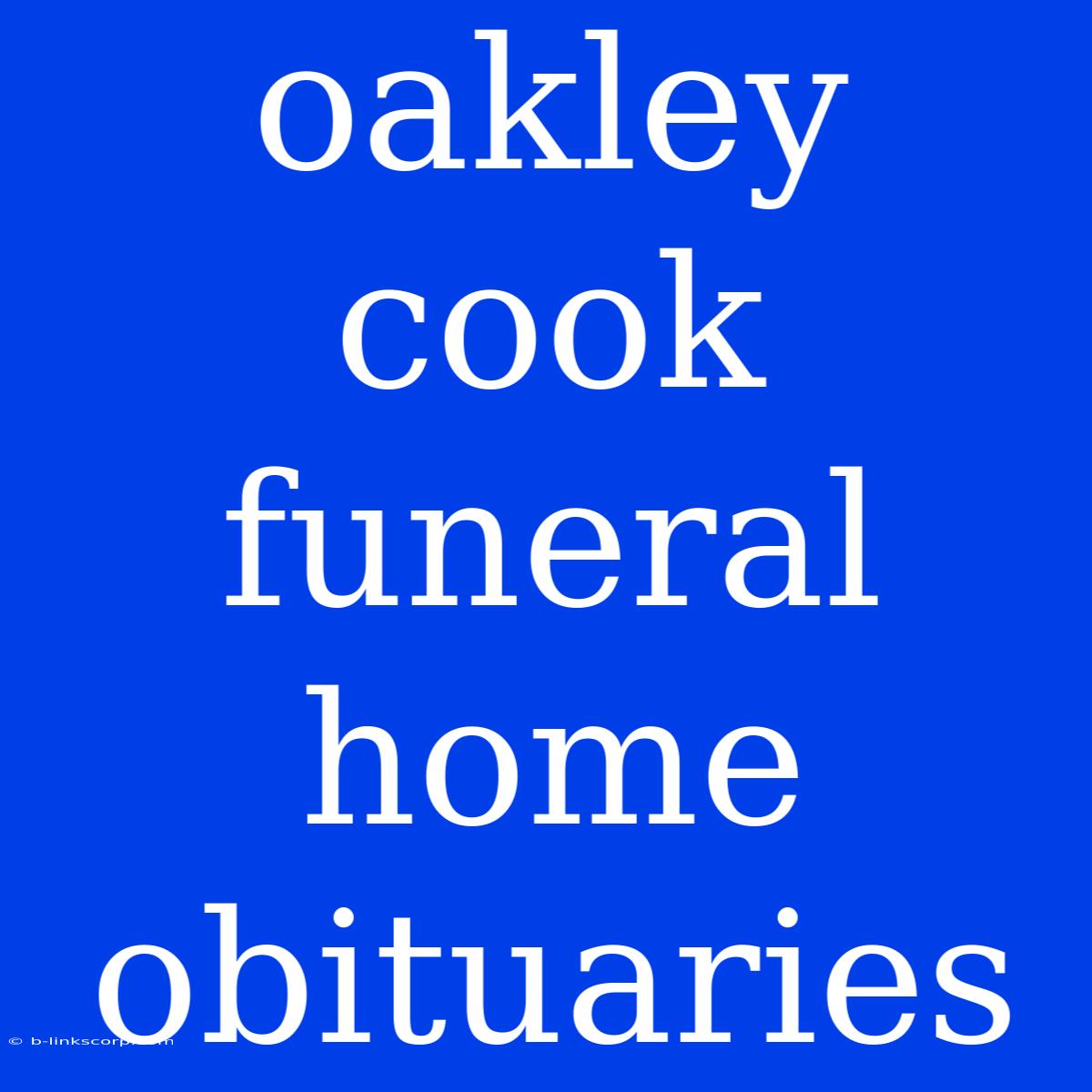 Oakley Cook Funeral Home Obituaries