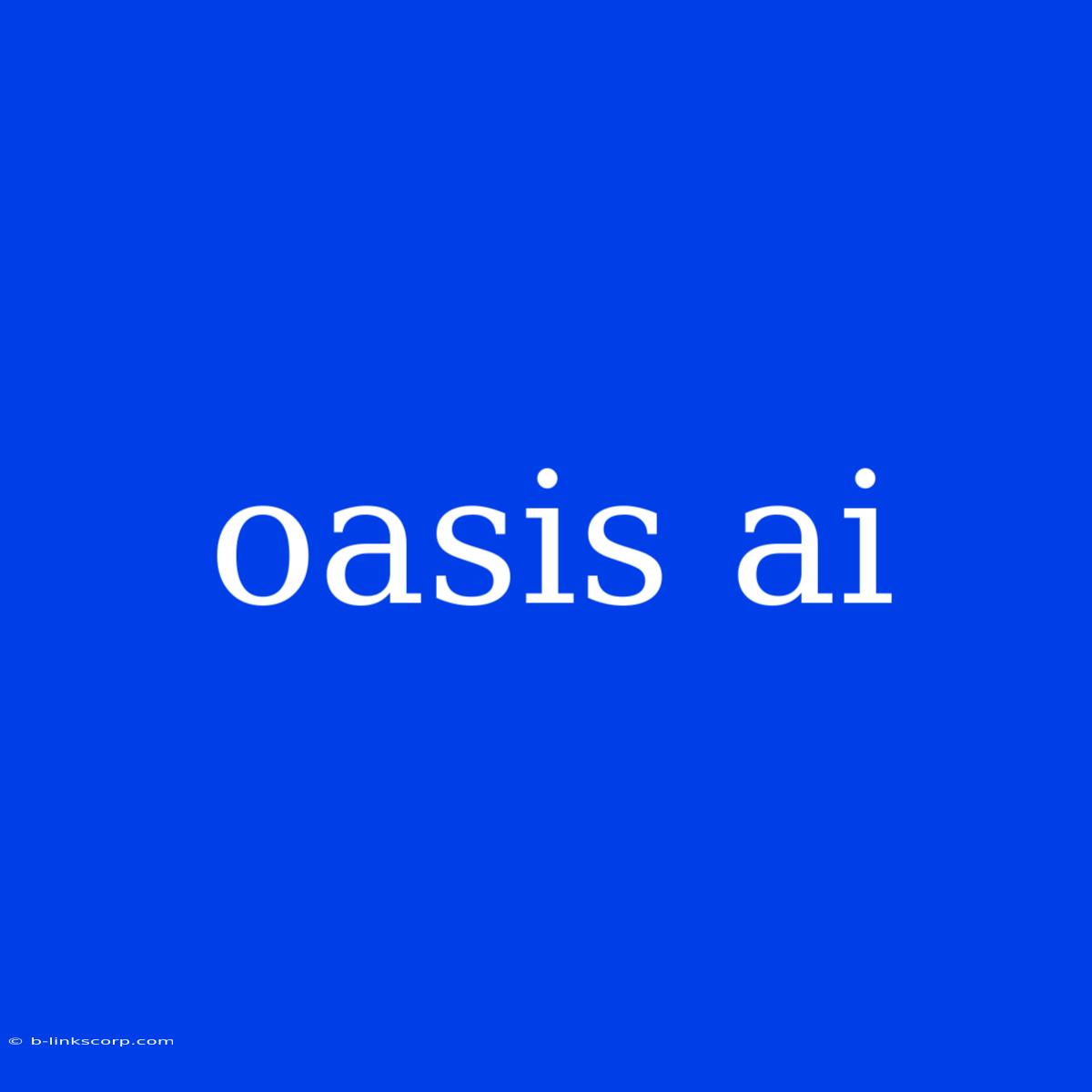 Oasis Ai