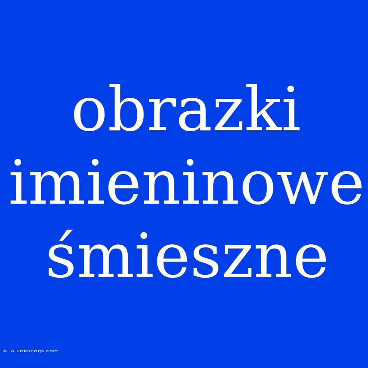 Obrazki Imieninowe Śmieszne