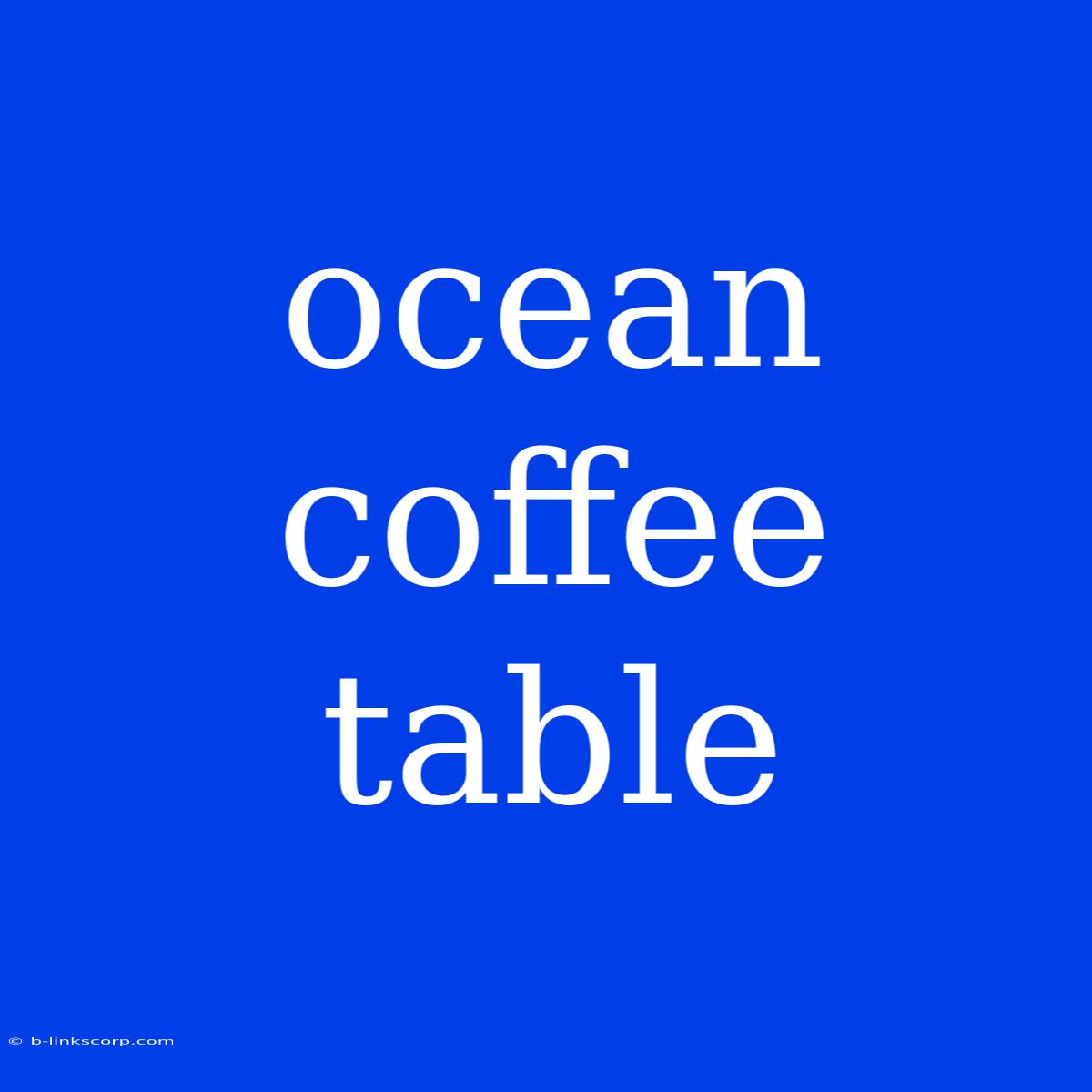 Ocean Coffee Table