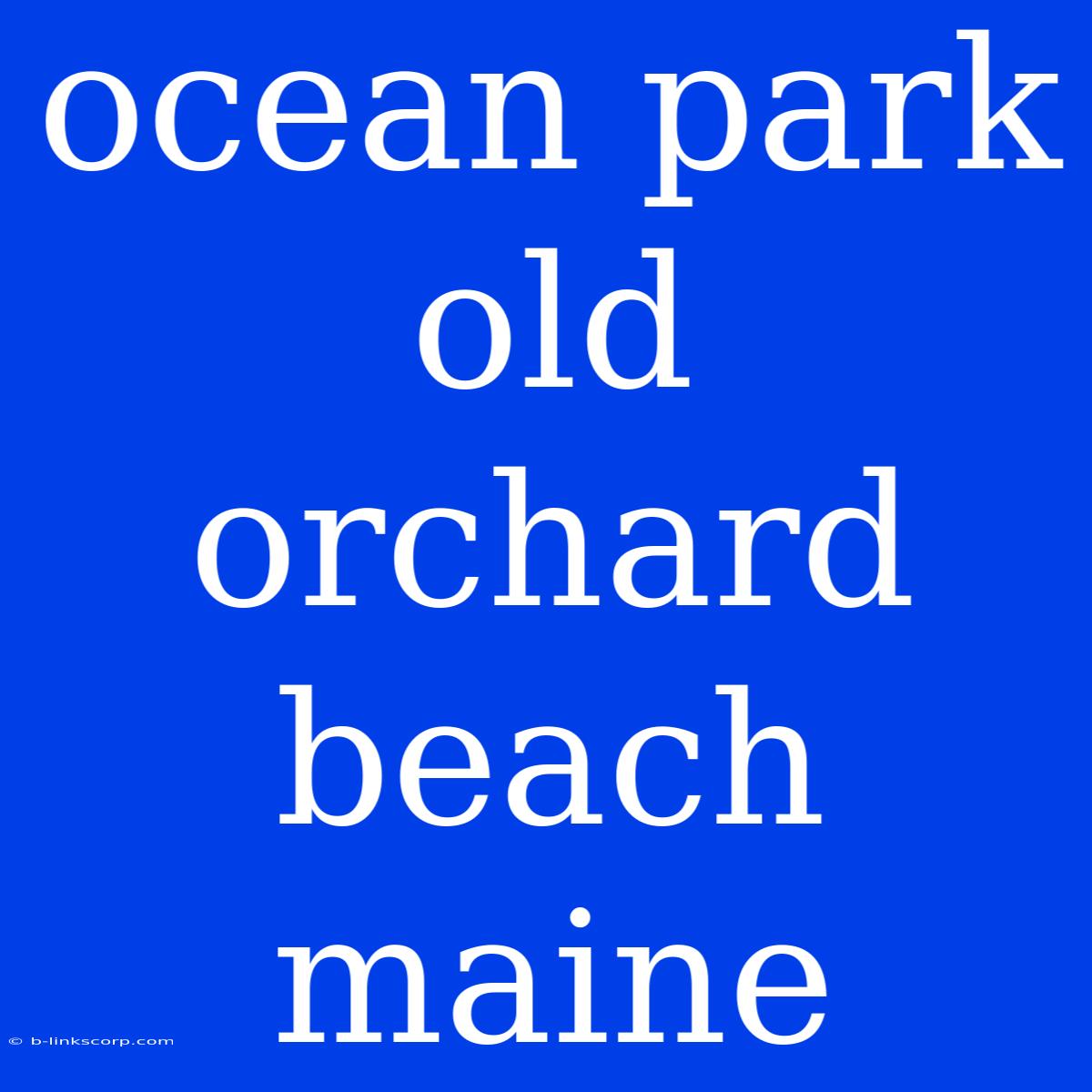 Ocean Park Old Orchard Beach Maine