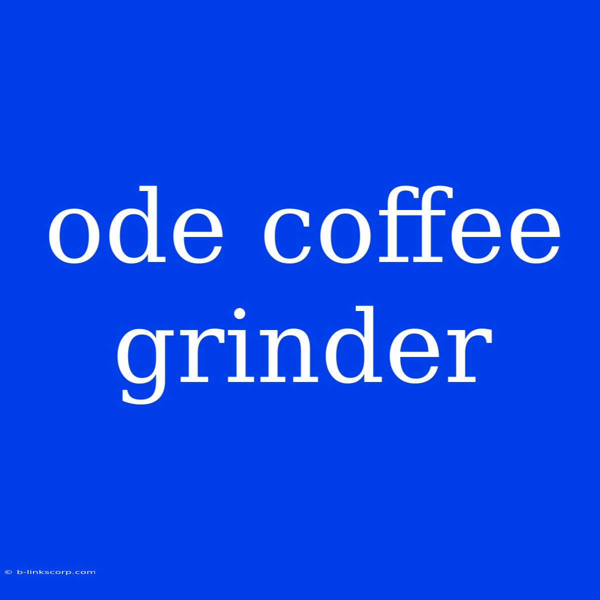 Ode Coffee Grinder