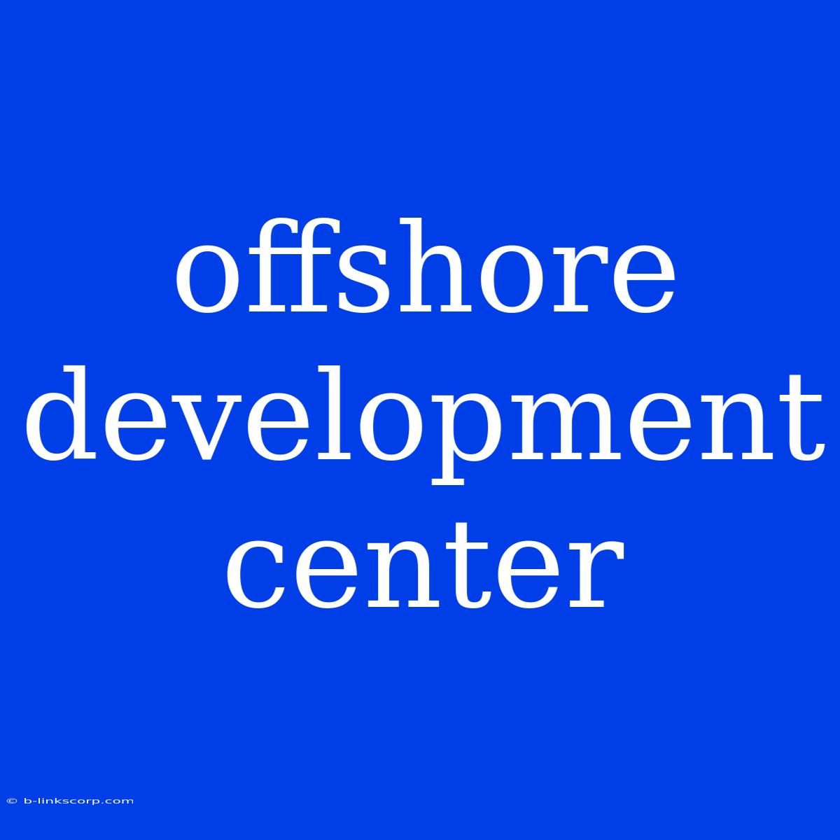 Offshore Development Center