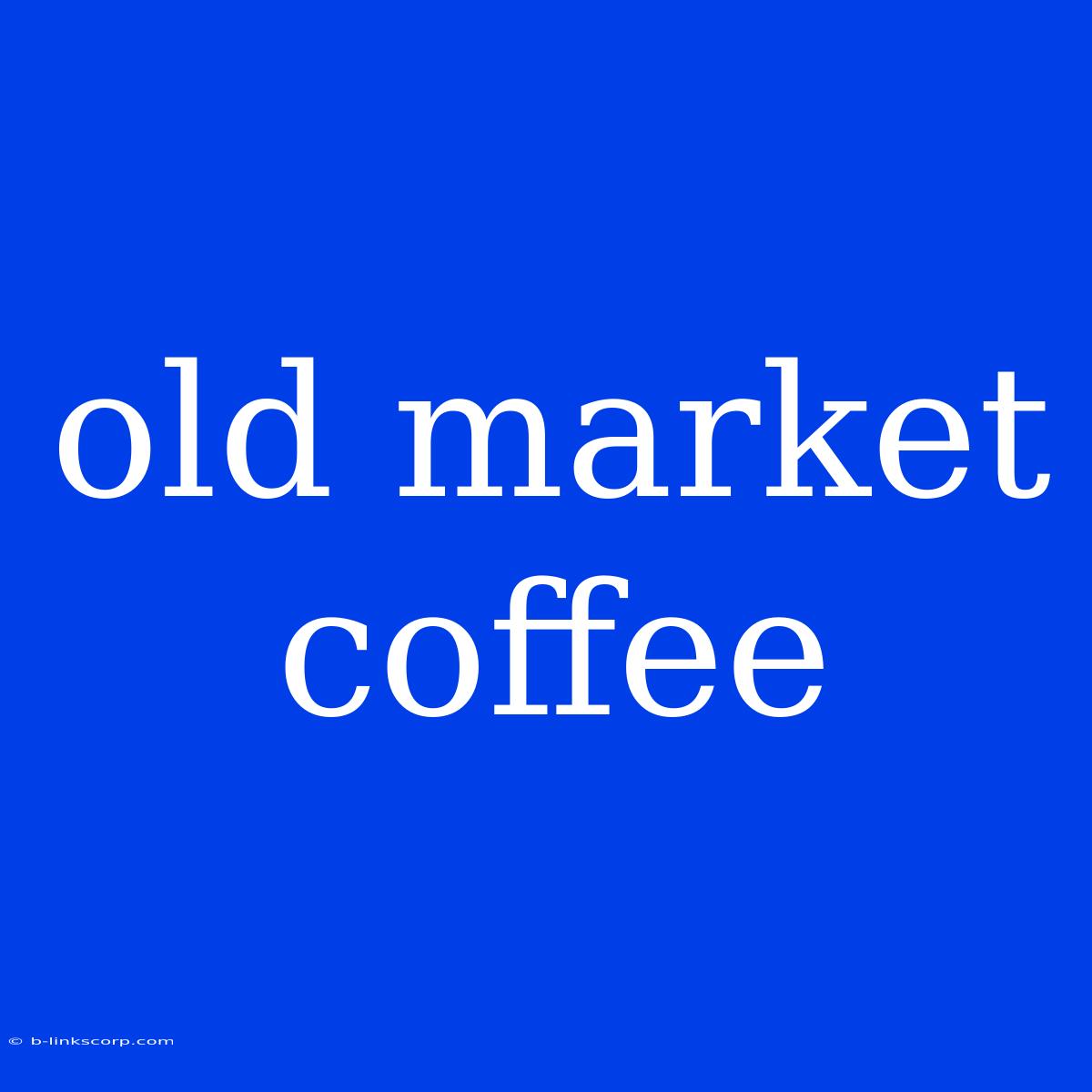 Old Market Coffee