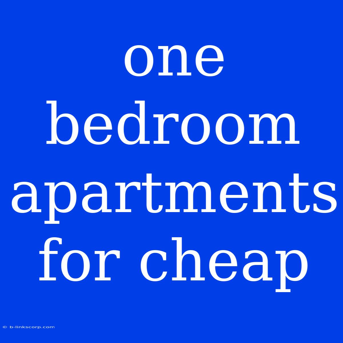 One Bedroom Apartments For Cheap