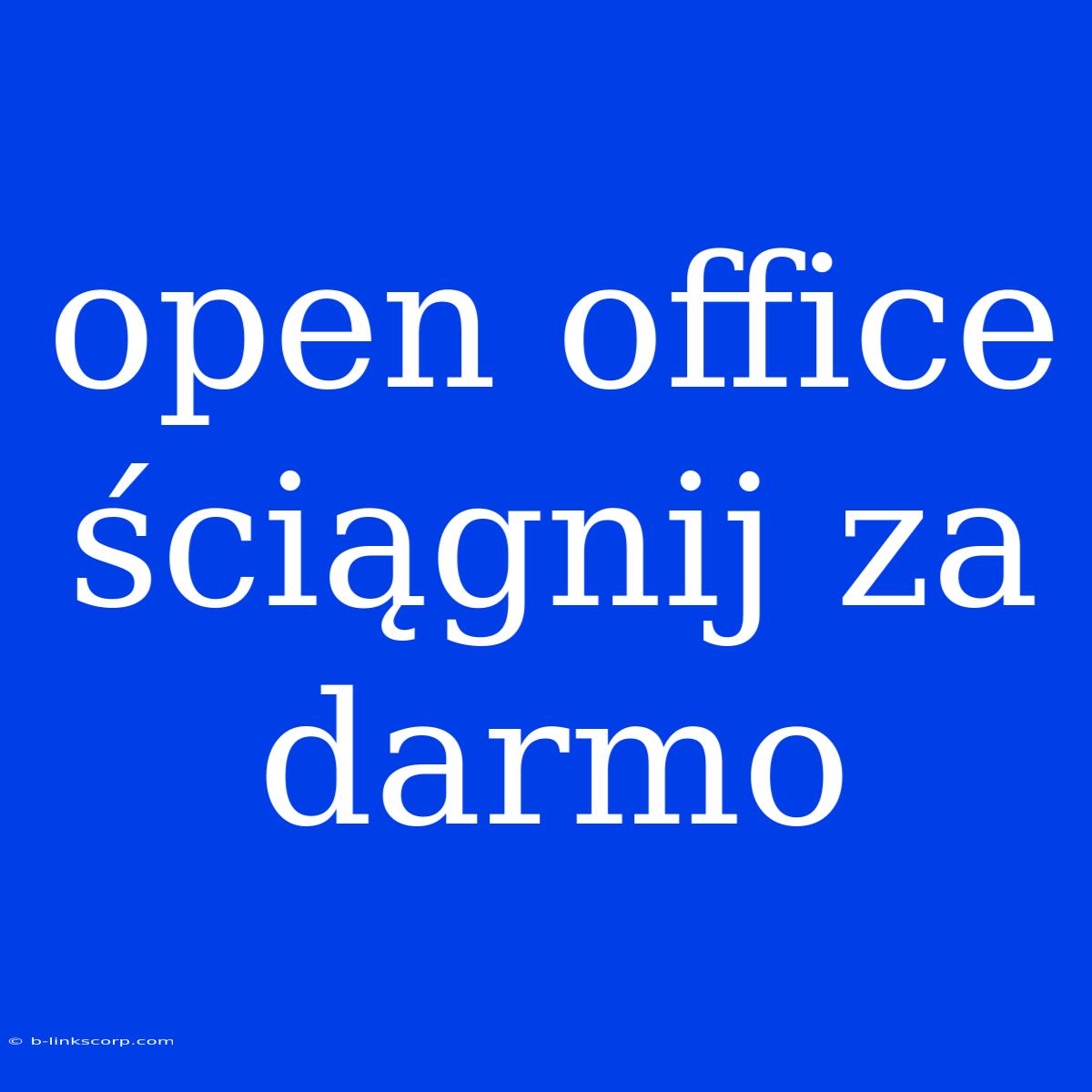 Open Office Ściągnij Za Darmo